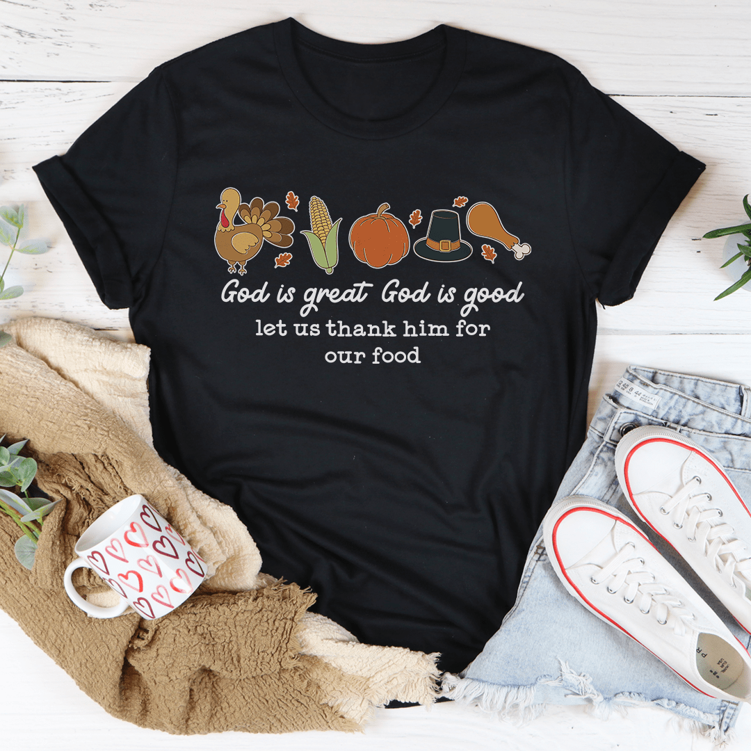 God is Great God Is Good Let Us Thank Him For Our Food Tee