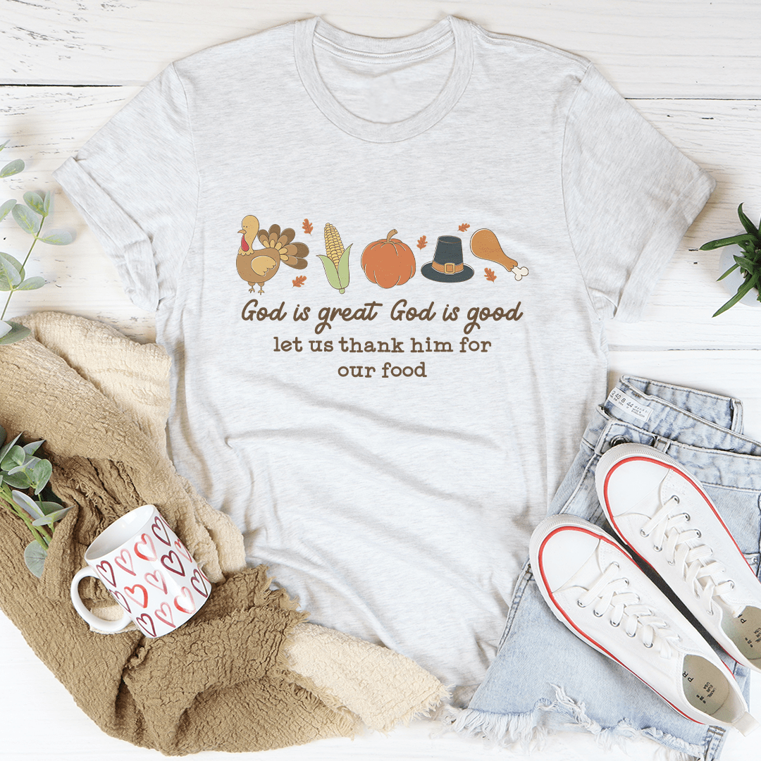 God is Great God Is Good Let Us Thank Him For Our Food Tee
